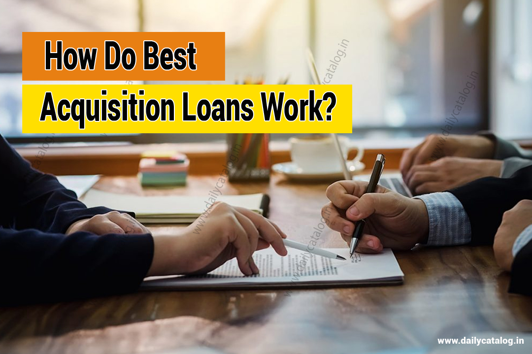 How Do Best Acquisition Loans Work